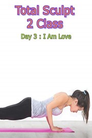 Total Sculpt 2 Class - Day 3 : I Am Love