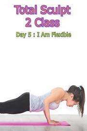 Total Sculpt 2 Class - Day 5 : I Am Flexible
