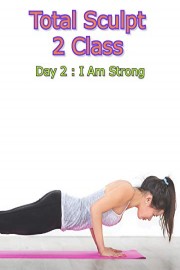Total Sculpt 2 Class - Day 2 : I Am Strong
