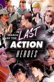 In Search of The Last Action Heroes