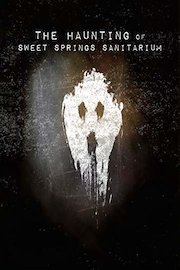 The Haunting of Sweet Springs Sanitarium