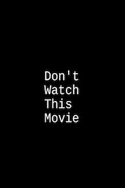 Don't Watch This Movie