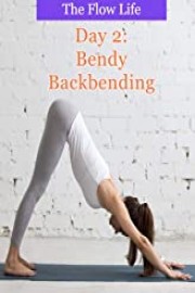 The Flow Life - Day 2: Bendy Backbending