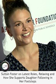 Sutton Foster on Latest Roles, Relaxing and How She Supports Daughter Following in Her Footsteps