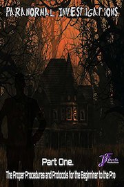 Paranormal Investigations The Proper Procedures and Protocols for the Beginner to the Pro