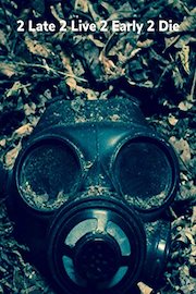 2 Late 2 Live 2 Early 2 Die