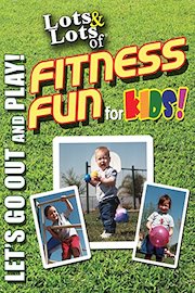 Lots & Lots of Fitness Fun for Kids - Let's Go Out And Play!