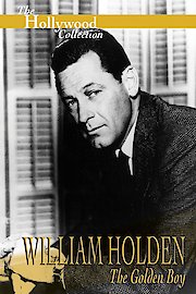 The Hollywood Collection: William Holden - The Golden Boy