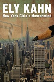 Ely Kahn: New York City's Mastermind