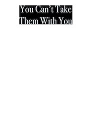 You Can't Take Them With You