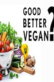 Good, Better, Vegan?