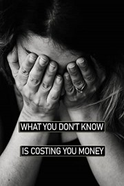 What You Don't Know is Costing You Money