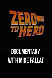 Zero to Hero Documentary with Mike Fallat