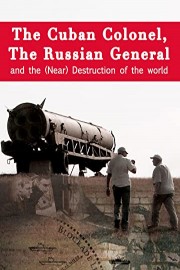 The Cuban Colonel, The Russian General & The Near Destruction Of The World