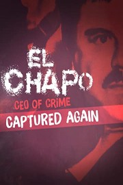 El Chapo: CEO of Crime Captured Again