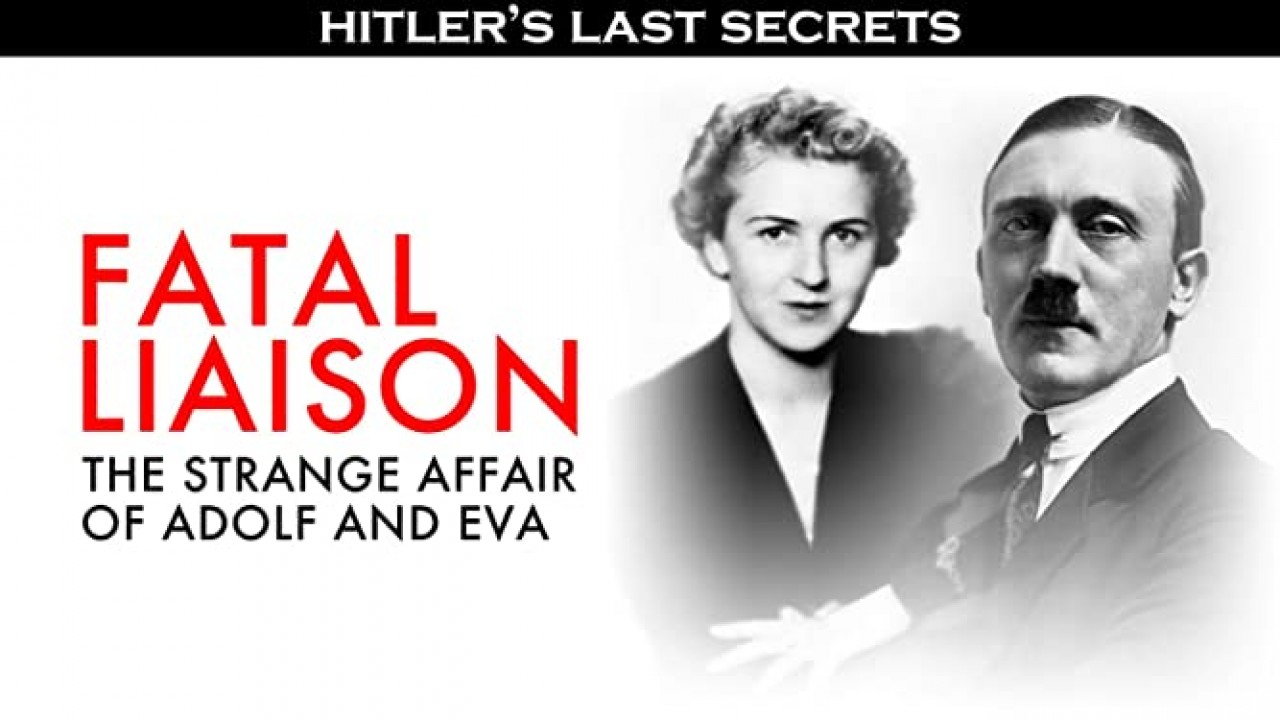 Hitler's Last Secrets: Fatal Liaison - The Strange Affair of Adolf and Eva