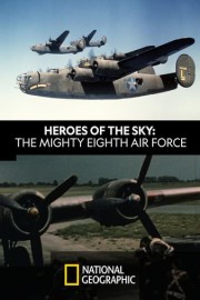 Heroes of The Sky: The Real Mighty Eighth Air Force
