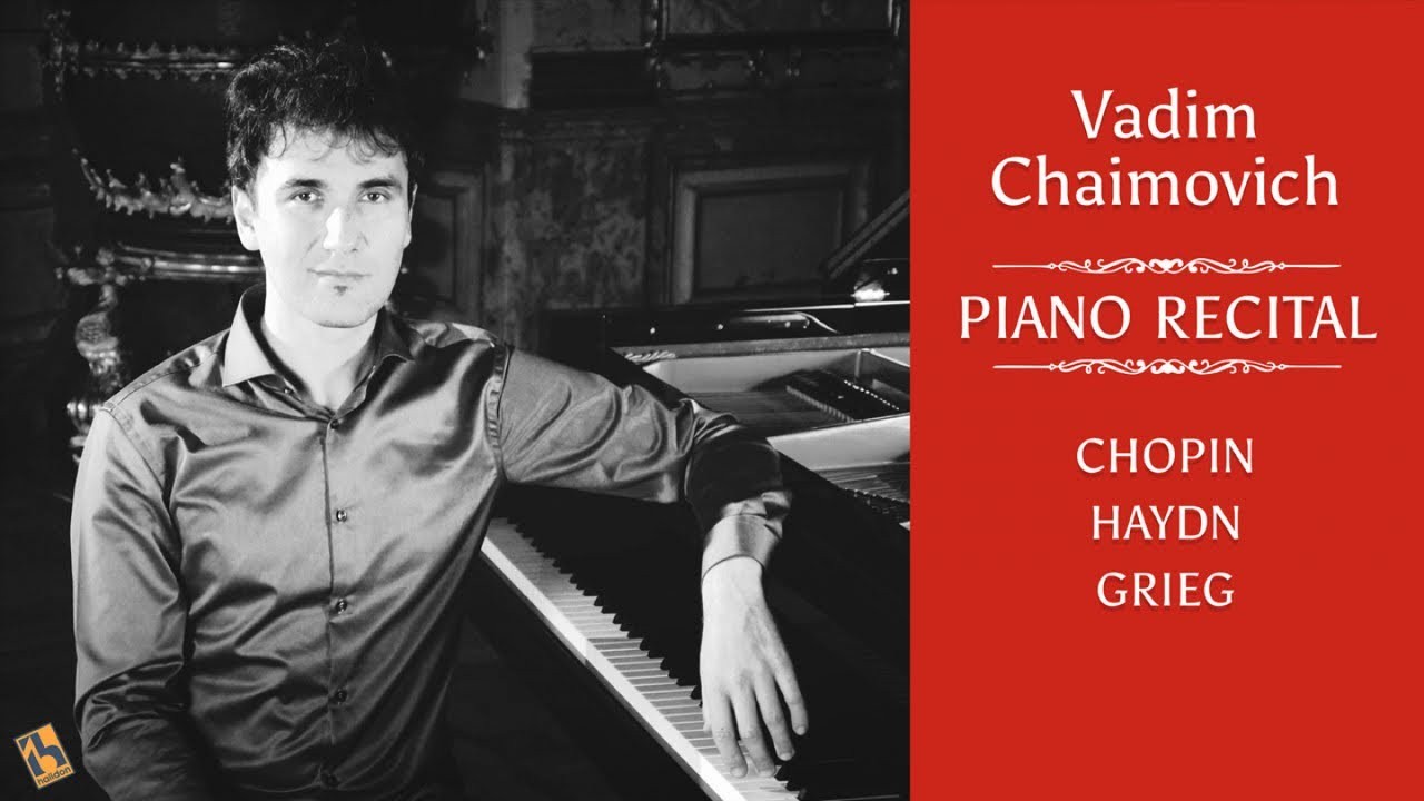 Piano Recital by Vadim Chaimovich: Chopin, Haydn, Grieg