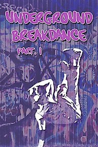 Underground Breakdance: Part 1