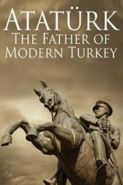 Ataturk - The Father Of Modern Turkey