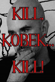 Kill, Kobek...Kill!