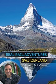 Real Rail Adventures: Switzerland with Jeff Wilson