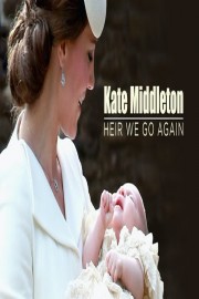 Kate Middleton:Heir we go again