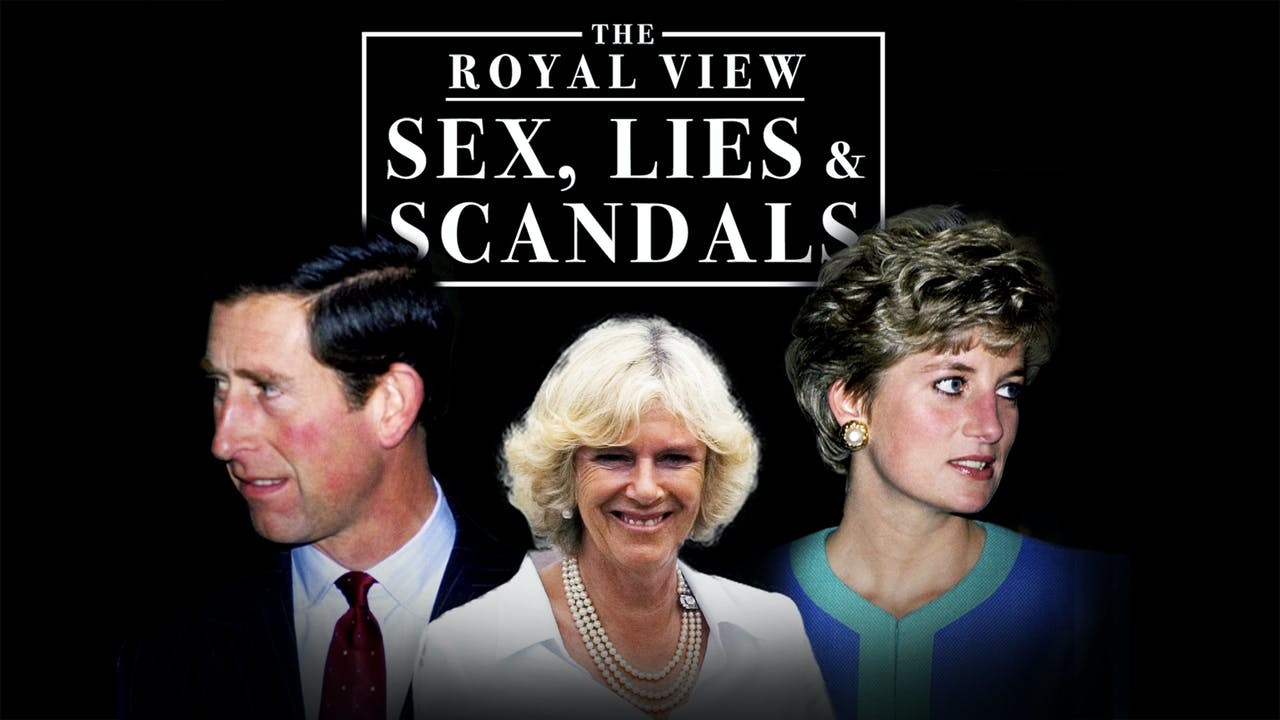 Exclusive! The Royal View: Sex, Lies and Scandals