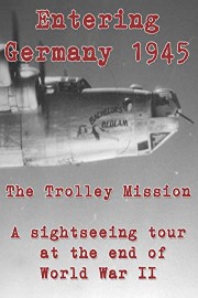 Entering Germany 1945: The Trolley Mission - A sightseeing tour at the end of World War II
