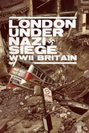 London Under Nazi Siege: WWII Blitz