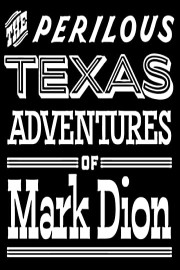 The Perilous Texas Adventures of Mark Dion