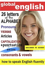 Learn Global English - 26 Letters of the The Alphabet, Pronouns, Verbs, Articles, Capitalization & Punctuation