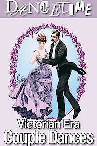 How to Dance Through Time, Volume 5: Victorian Era Couple Dances