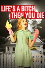 Life's a Bitch Then You Die