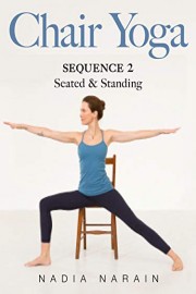 Nadia Narain: Chair Yoga Sequence 2 - Seated and Standing