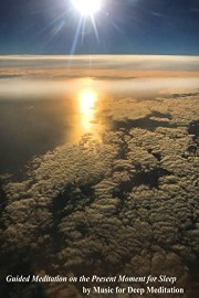 Guided Meditation on The Present Moment for Sleep by Music for Deep Meditation