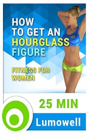 How to Get an Hourglass Figure - Fitness for Women