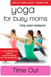 Yoga for Busy Moms - Time Out - Total Body Workout