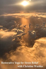 Restorative Yoga for Stress Relief with Christine Wushke