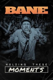 BANE: Holding These Moments