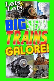 Lots & Lots of Big Steam Trains Galore!