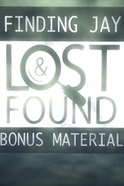 Finding Jay: Lost & Found - Special Bonus Material