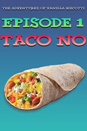 Adventures Of Vanilla Bizcotti - Episode 1. Taco No