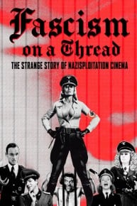 Fascism on a Thread: The Strange Story of Nazisploitation Cinema