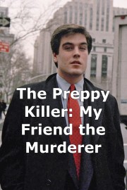 The Preppy Killer: My Friend the Murderer