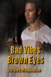Bad Vibes, Brown Eyes: The Story of Redemption