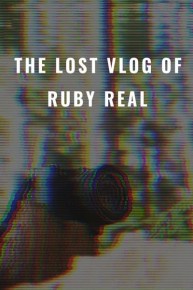 The Lost Vlog of Ruby Real