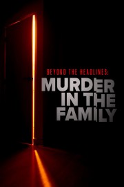 Beyond the Headlines: Murder in the Family