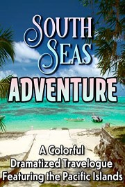 South Sea Adventures - A Colorful Dramatized Travelogue Featuring the Pacific Islands