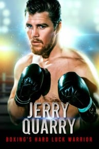 Jerry Quarry: Boxing's Hard Luck Warrior